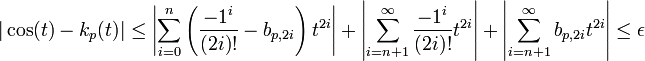 |\cos(t) - k_p(t)| \le \left|\sum_{i=0}^n \left(\frac {{-1}^i}{(2i)!} - b_{p,2i}\right)t^{2i}\right| + \left|\sum_{i=n+1}^{\infty} \frac {{-1}^i}{(2i)!}t^{2i}\right| + \left|\sum_{i=n+1}^{\infty} b_{p,2i}t^{2i}\right|\le \epsilon