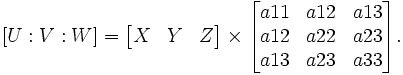 [U:V:W] =\begin{bmatrix}X& Y& Z\end{bmatrix} \times \begin{bmatrix} a11 & a12 & a13 \\  a12& a22 & a23 \\ a13 & a23 & a33  \end{bmatrix} .