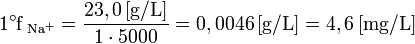1^\circ \rm{f\,_{Na^+}} = \frac{23,0\,\rm{[g/L]}}{1\cdot 5000} = 0,0046\,\rm{[g/L]} = 4,6\,\rm{[mg/L]}