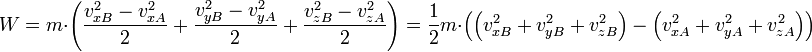 W=m\cdot\left (\frac{v_{xB}^2-v_{xA}^2}{2}+\frac{v_{yB}^2-v_{yA}^2}{2}+\frac{v_{zB}^2-v_{zA}^2}{2}\right ) =\frac{1}{2}m\cdot\left (\left (v_{xB}^2+v_{yB}^2+v_{zB}^2\right ) - \left (v_{xA}^2+v_{yA}^2+v_{zA}^2\right )\right )