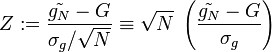 Z := \frac{\tilde{g_N}-G}{\sigma_g / \sqrt{N}} \equiv \sqrt{N} \; \left(\frac{\tilde{g_N}-G}{\sigma_g}\right)