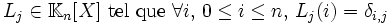 L_j \in \mathbb{K}_n[X]\hbox{ tel que } \forall i,\, 0\leq i \leq n , \, L_j(i)=\delta_{i,j}