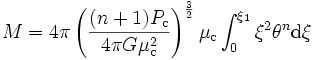 M = 4 \pi \left(\frac{(n + 1) P_{\rm c}}{4 \pi G \mu_{\rm c}^2} \right)^\frac{3}{2} \mu_{\rm c} \int_0^{\xi_1} \xi^2 \theta^n {\rm d} \xi