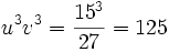 u^3v^3 = {15^3 \over 27} = 125