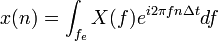 x(n)=\int_{f_e} X(f)e^{i2\pi fn\Delta t}df