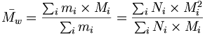 \bar {M_w} = \frac {\sum_i m_i \times M_i} {\sum_i m_i} =\frac {\sum_i N_i \times M_i^2} {\sum_i N_i \times M_i}