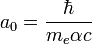 a_0=\frac{\hbar}{m_e\alpha c}