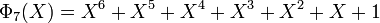 \Phi_7(X) = X^6+X^5+X^4 + X^3 + X^2 + X + 1\,