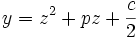 y = z^2 + pz + \frac{c}{2} ~