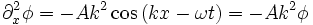 \partial^2_x \phi = - A k^2 \cos \left( kx - \omega t \right) = -A k^2 \phi