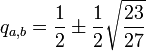q_{a,b} = \frac{1}{2} \pm \frac{1}{2} \sqrt{\frac{23}{27}}