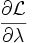 \frac{\partial \mathcal{L}}{\partial \lambda}