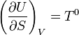\left(\frac{\partial U}{\partial S}\right)_V = T^0