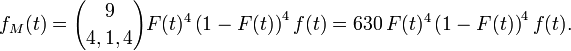 f_M(t)={9\choose 4,1,4}F(t)^4\left(1-F(t)\right)^4f(t)=630\,F(t)^4\left(1-F(t)\right)^4f(t).