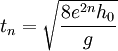 t_n=\sqrt{\frac{8e^{2n}h_0}{g}}