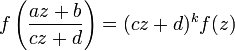 f\left({az+b\over cz+d}\right) = (cz+d)^k f(z)