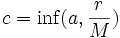 c=\inf(a,\frac{r}{M})