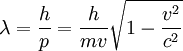 \lambda = \frac{h}{p} = \frac {h}{{m}{v}} \sqrt{1 - \frac{v^2}{c^2}}