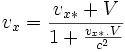 v_x=\frac{v_{x *}+V}{1+\frac{v_{x *}.V}{c^2}}