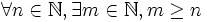 \forall n \in\mathbb{N}, \exists m\in\mathbb{N}, m \ge n