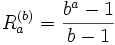 R_a^{(b)} = \frac{b^a-1}{b-1}