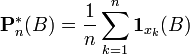 \mathbf{P}^*_n(B) = {1\over n}\sum_{k=1}^n \mathbf{1}_{x_k}(B)
