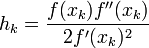 h_k = \frac{f(x_k) f''(x_k)}{2 f'(x_k)^2}