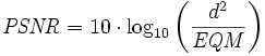 \mathit{PSNR} = 10 \cdot \log_{10} \left( \frac{d^2}{\mathit{EQM}} \right) 