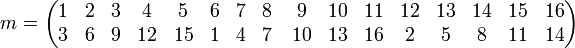  m= \left( \begin{matrix} 1 & 2 & 3 & 4 & 5 & 6 & 7 & 8 \\ 3 & 6 & 9 & 12 & 15 & 1 & 4 & 7 \end{matrix} \quad \begin{matrix} 9 & 10 & 11 & 12 & 13 & 14 & 15 & 16 \\ 10 & 13 & 16 & 2 & 5 & 8 & 11 & 14  \end{matrix}\right)