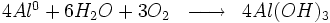 \begin{matrix} & \\ 4Al^0 + 6 H_2O + 3O_2 & \overrightarrow{\qquad} & 4 Al(OH)_3  \\\end{matrix}