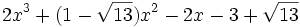  2x^3 + (1 - \sqrt{13})x^2 - 2x - 3 + \sqrt{13} ~