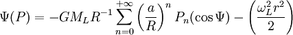 \Psi(P) = - GM_LR^{-1} \sum_{n=0}^{+\infty} \left(\frac{a}{R}\right)^n P_n (\cos{\Psi}) - \left(\frac{\omega_L^2 r^2}{2}\right)