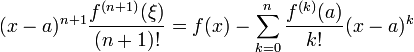 (x-a)^{n+1} \frac{f^{(n+1)}(\xi)}{(n+1)!} = f(x) - \sum_{k = 0}^n \frac{f^{(k)}(a)}{k!}(x-a)^k 