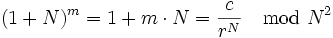  (1+N)^m=1+m \cdot N=\frac{c}{r^N} \mod N^2 