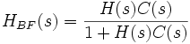  H_{BF}(s) = \frac{H(s)C(s)}{1 + H(s)C(s)} 