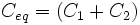  C_{eq} = (C_1 + C_2)   \,