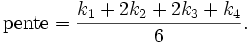 \mbox{pente} = \frac{k_1 + 2k_2 + 2k_3 + k_4}{6}.