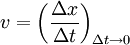  v = \left( \frac{\Delta x}{\Delta t}\right)_{{\Delta t} \rightarrow 0} 