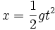 x = {1 \over 2}gt^2