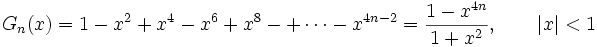 
G_n(x)=1 - x^2 + x^4 - x^6 + x^8 -+ \cdots - x^{4n-2}= \frac{1-x^{4n}}{1+x^2}, \qquad |x| < 1
