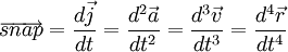 \overrightarrow{snap}=\frac {d\vec j} {dt}=\frac {d^2 \vec a} {dt^2}=\frac {d^3 \vec v} {dt^3}=\frac {d^4 \vec r} {dt^4}