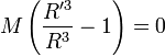 M \left(\frac{R'^3}{R^3} - 1 \right) = 0