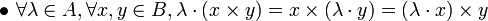 \bullet\ \forall \lambda \in A, \forall x, y \in B, \lambda \cdot (x \times y) = x \times (\lambda \cdot y) = (\lambda \cdot x) \times y