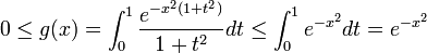 0 \leq g(x) = \int_{0}^{1}{\frac{e^{-x^2(1+t^2)}}{1+t^2}dt} \leq \int_{0}^{1}{e^{-x^2}dt} = e^{-x^2} 
