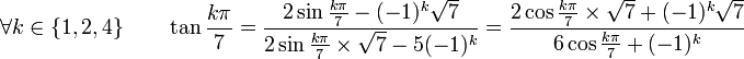  \forall k \in \{1, 2, 4 \} \qquad  \tan \frac{k\pi}{7} = \frac{2\sin \frac{k\pi}{7} - (-1)^k \sqrt{7}}{2\sin \frac{k\pi}{7} \times \sqrt{7} - 5(-1)^k } = \frac{2\cos \frac{k\pi}{7}\times \sqrt{7} + (-1)^k \sqrt{7}}{6\cos \frac{k\pi}{7} + (-1)^k }  ~