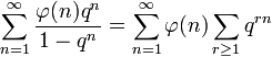 \sum_{n=1}^{\infty} \frac{\varphi(n) q^n}{1-q^n} =
\sum_{n=1}^{\infty} \varphi(n) \sum_{r\ge 1} q^{rn}