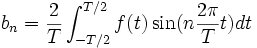 b_n=\frac2T\int_{-T/2}^{T/2} f(t) \sin(n \frac{2\pi}T t) dt