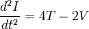 \frac{d^2I}{dt^2} = 4T-2V