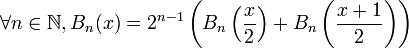  \forall n \in \mathbb{N}, B_n (x) =2^{n-1} \left( B_n \left( \frac{x}{2} \right) + B_n \left( \frac{x+1}{2} \right) \right)  