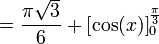= \frac{\pi \sqrt{3}}{6} + \left[\cos (x)\right]_{0}^{\frac{\pi}{3}}